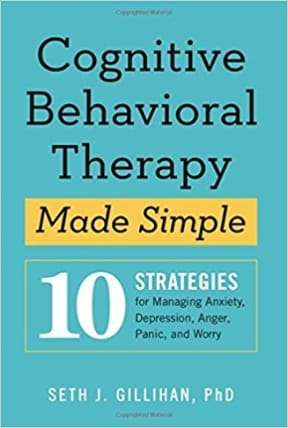 Cover of "Cognitive Behavioral Therapy Made Simple" by Seth J. Gillihan, featuring 10 strategies for managing anxiety and more.