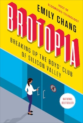 Book cover of "Brotopia" with a woman opening doors, subtitle: "Breaking Up the Boys' Club of Silicon Valley," by Emily Chang.