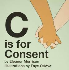 Cover of "C is for Consent" showing two hands holding, with author Eleanor Morrison and illustrator Faye Orlove credited.