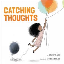 Child flying with balloons, book cover for "Catching Thoughts" by Bonnie Clark, illustrated by Summer Macon.