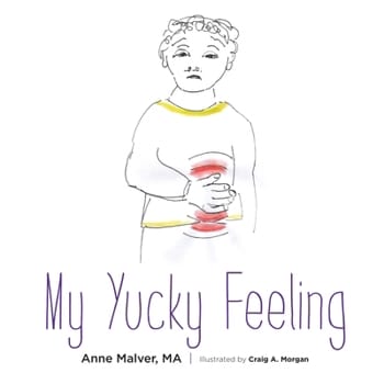 Child holding stomach with discomfort, illustration from the book cover titled My Yucky Feeling by Anne Malver, illustrated by Craig A. Morgan